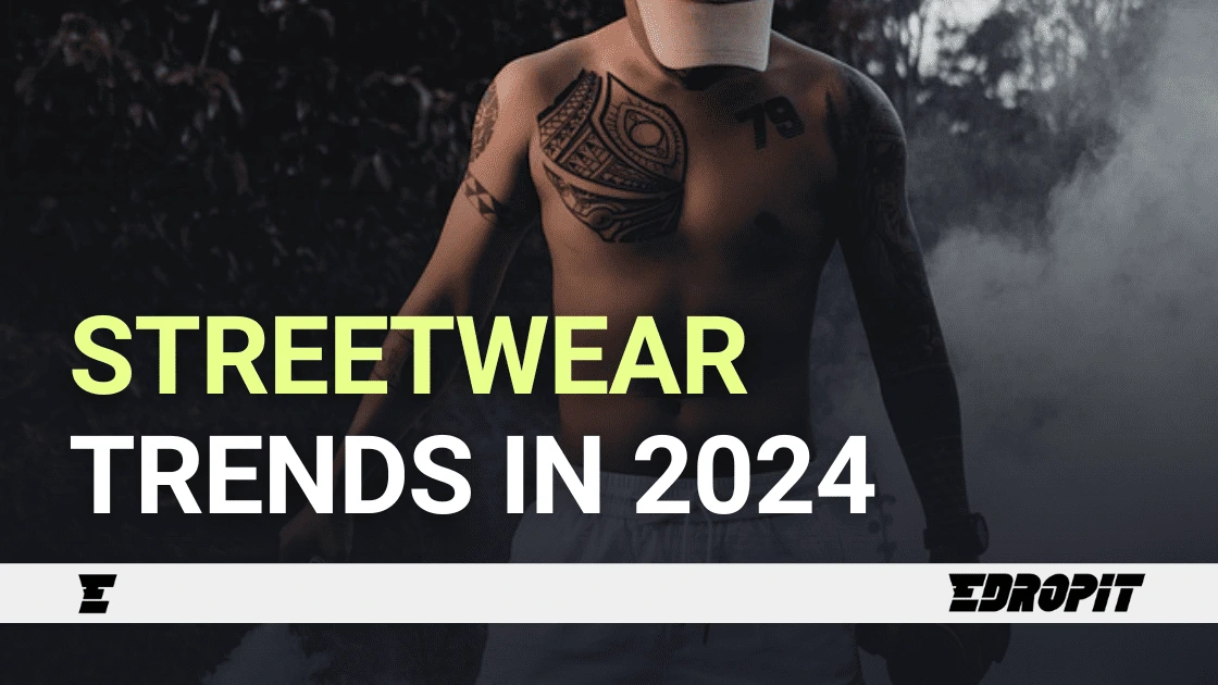 Streetwear Trends in 2024 - Edropit