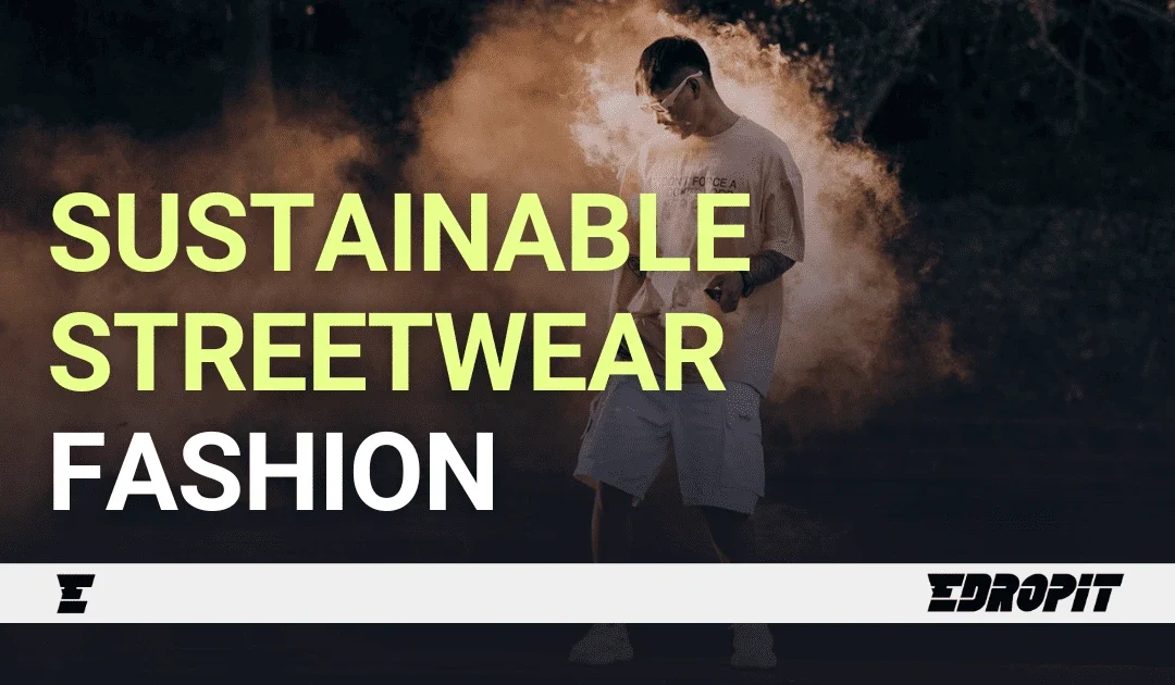 Sustainable Streetwear Fashion: Style That Saves Our Planet