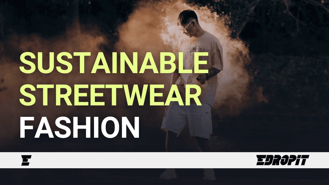 Sustainable Streetwear Fashion - Edropit