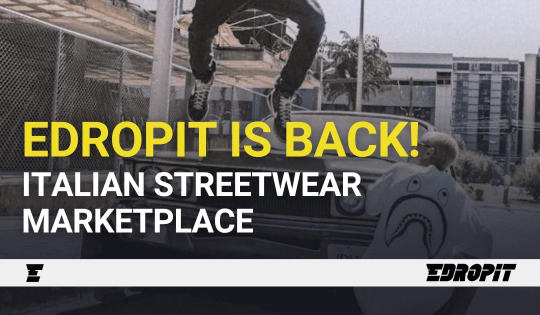 The Italian Streetwear Marketplace, Edropit, is Back! 