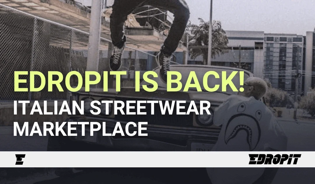 The Italian Streetwear Marketplace, Edropit, is Back! 