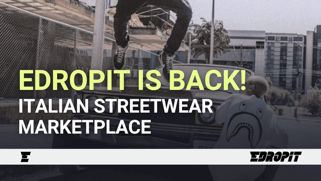 Edropit is back - Italian Streetwear Marketplace - Edropit