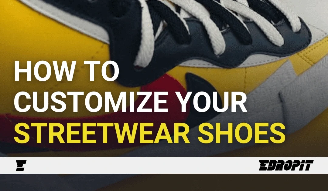 How To Customize Your Streetwear Shoes Effectively