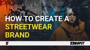 How to create a streetwear brand - Edropit